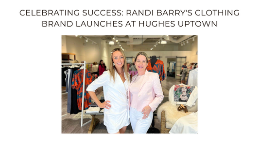 Celebrating Success: Canadian Born designer Randi Barry's Clothing Brand launches at Hughes Uptown